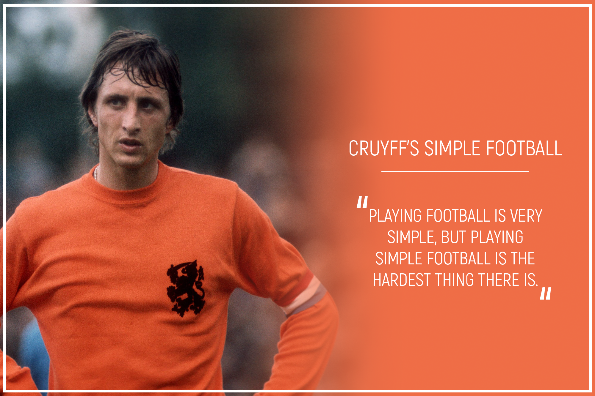 Johan Cruyff - “Playing football is very simple, but